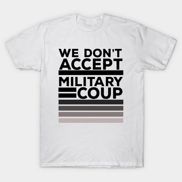 We Don't Accept Military Coup T-Shirt by DiegoCarvalho